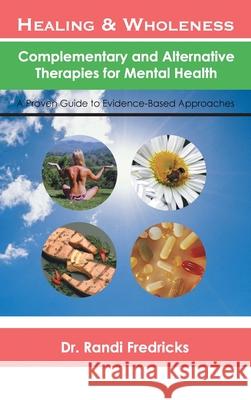 Healing and Wholeness: Complementary and Alternative Therapies for Mental Health Fredricks, Randi 9781434383372