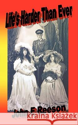 Life's Harder Than Ever John E Reeson 9781434383389 AUTHORHOUSE