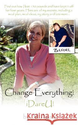 Change Everything! Jill Ayala 9781434383549 Authorhouse