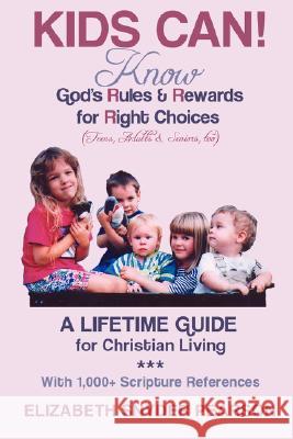 Kids Can!: Know God's Rules and Rewards for Right Choices Pearson, Elizabeth Snyder 9781434383761 AUTHORHOUSE