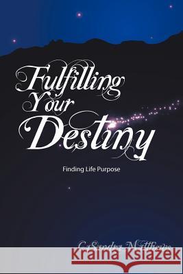 Fulfilling Your Destiny: Finding Life Purpose Matthews, Casandra 9781434383853 Authorhouse