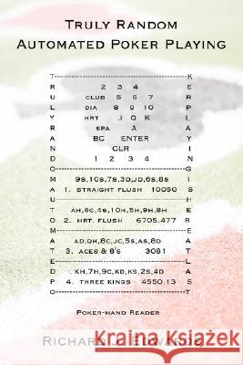 Truly Random Automated Poker Playing Richard J. Edwards 9781434383945 Authorhouse