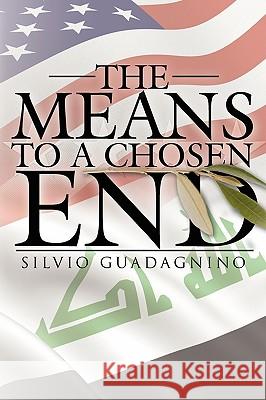 The Means to a Chosen End Silvio Guadagnino 9781434384034 Authorhouse