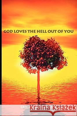 God Loves the Hell Out of You Eric W. McClintock 9781434384119 Authorhouse