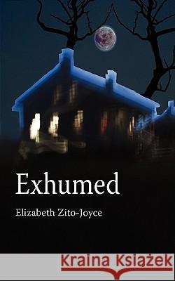 Exhumed Elizabeth Zito-Joyce 9781434384195 Authorhouse