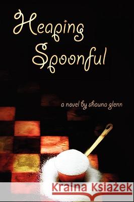 Heaping Spoonful Shauna Glenn 9781434384546