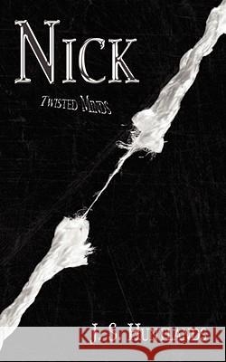 Nick: Twisted Minds J S Huntlands 9781434384799 Authorhouse UK