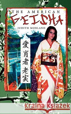 The American Geisha Judith Morland 9781434384874