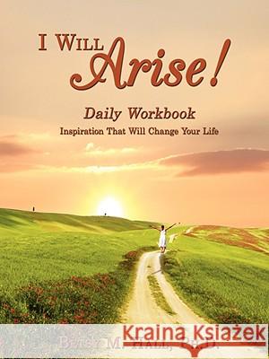 I Will Arise!: Daily Workbook Hall, Betsy M. 9781434385659 AUTHORHOUSE