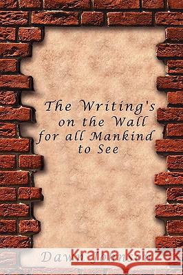 The Writing's on the Wall for all Mankind to See Johnson, Dawn 9781434385796