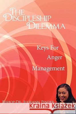 The Discipleship Dilemma: Keys For Anger Management Pinder, Julieann 9781434385833 Authorhouse