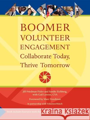 Boomer Volunteer Engagement: Collaborate Today, Thrive Tomorrow Sandie Eichberg, Jill Friedman Fixler, Gail Lorenz 9781434385901 AuthorHouse