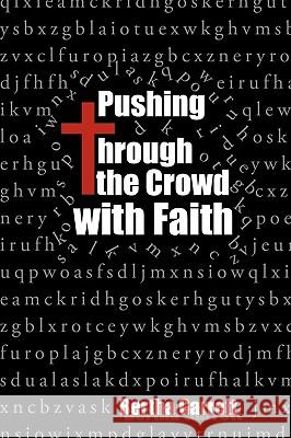 Pushing Through the Crowd with Faith Bertha Garrett 9781434385925