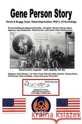 Gene Person Story: Surviving the Horse and Buggy Days, Great Depression, WWII, and Technology Person, Gene 9781434386403