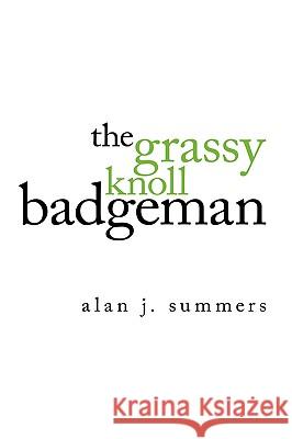 The Grassy Knoll Badgeman Alan J. Summers 9781434386731