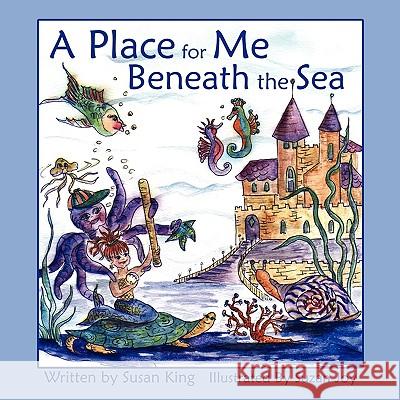 A Place for Me Beneath the Sea Susan King 9781434386748