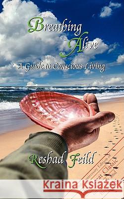 Breathing Alive: A Guide to Conscious Living Feild, Reshad 9781434386816 Authorhouse