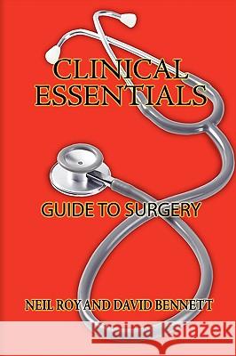 Clinical Essentials: Guide to Surgery Roy, Neil 9781434386823