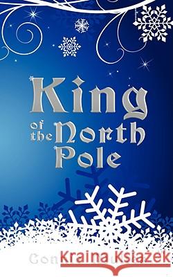 King of the North Pole onnie Muller,conni 9781434387288