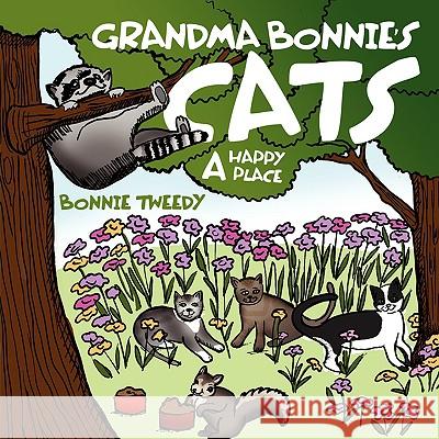 Grandma Bonnie's Cats: A Happy Place Tweedy, Bonnie 9781434387936