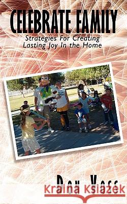 Celebrate Family: Strategies For Creating Lasting Joy In the Home Voss, Don 9781434388865