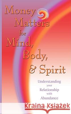 Money Matters for Mind, Body, and Spirit: Understanding Your Relationship with Abundance Raimo, Hillary 9781434390004 Authorhouse