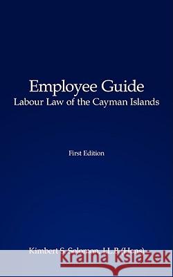 Employee Guide Labour Law of the Cayman Islands Kimbert S. Solomon 9781434390011 AUTHORHOUSE