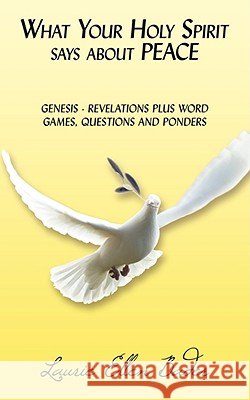What Your Holy Spirit says about PEACE: Genesis - Revelations Plus Word Games, Questions and Ponders Bader, Laurie Ellen 9781434390158 AUTHORHOUSE