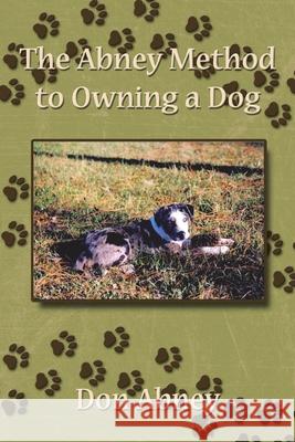 The Abney Method to Owning a Dog Abney Do 9781434390318 Authorhouse