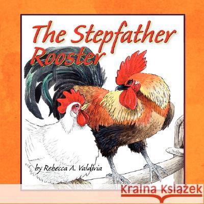 The Stepfather Rooster Rebecca Valdivia 9781434390400 Authorhouse