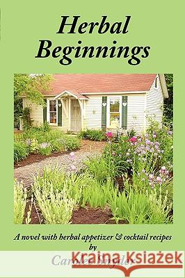 Herbal Beginnings Carolee Snyder 9781434390424 Authorhouse