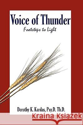 Voice of Thunder: Footsteps to Light Kardas, Psy D. Th D. Dorothy K. 9781434390738 Authorhouse