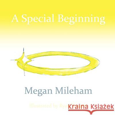 A Special Beginning Megan Mileham 9781434391186 Authorhouse
