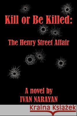 Kill or Be Killed: The Henry Street Affair Narayan, Ivan 9781434391377