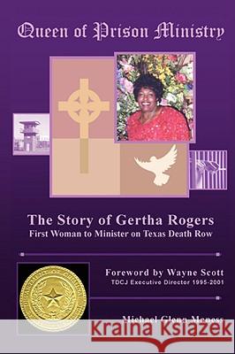 Queen of Prison Ministry: The Story of Gertha Rogers, First Woman to Minister on Texas Death Row Maness, Michael Glenn 9781434391438