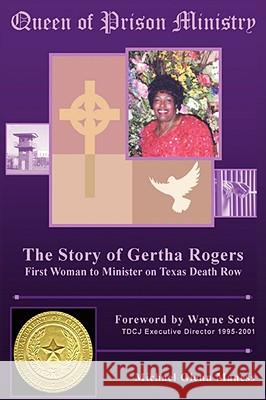 Queen of Prison Ministry: The Story of Gertha Rogers, First Woman to Minister on Texas Death Row Maness, Michael Glenn 9781434391445