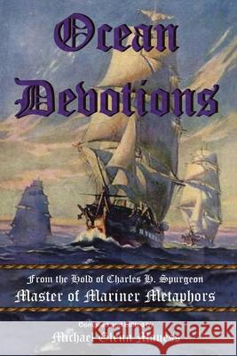 Ocean Devotions: from the Hold of Charles H. Spurgeon Master of Mariner Metaphors Maness, Michael Glenn 9781434391469