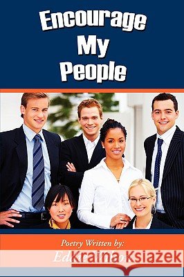 Encourage My People Eddie Wilson 9781434391698 Authorhouse