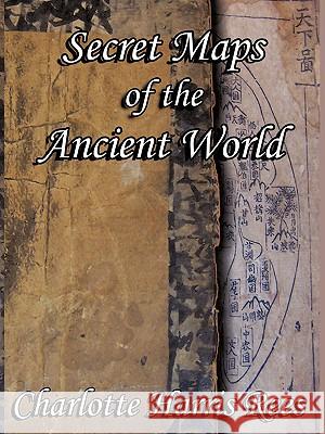 Secret Maps of the Ancient World Charlotte Harris Rees 9781434392787