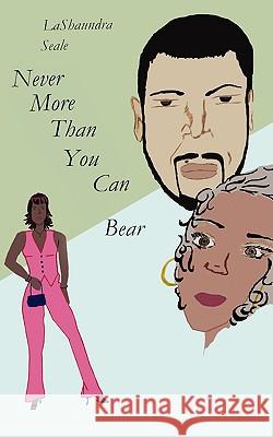 Never More Than You Can Bear Lashaundra Seale 9781434393265 Authorhouse