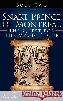 The Snake Prince of Montreal: The Quest for the Magic Stone Deveza, Aliana K. 9781434393579