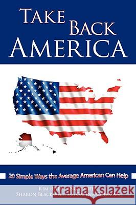 Take Back America: 20 Simple Ways the Average American Can Help Roth, Angie Shell and Kim 9781434393715 Authorhouse