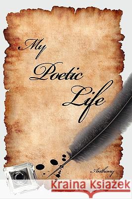 My Poetic Life Brother Anthony 9781434393883