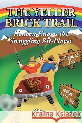 The Yeller Brick Trail: Heaven Knows the Struggling Bit-Player J'Tone 9781434394132