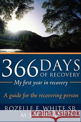 366 Days of recovery, My first year in recovery: A guide for the recovering person White, Rozelle F., Sr. 9781434394521 Authorhouse