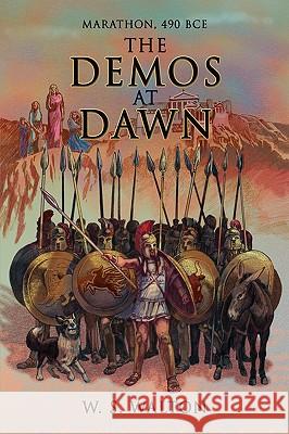 The Demos at Dawn: Marathon, 490 BCE Walton, W. S. 9781434395245 Authorhouse
