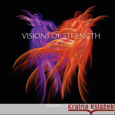 Visions of Strength Toro, Marjorie J. 9781434395283 Authorhouse