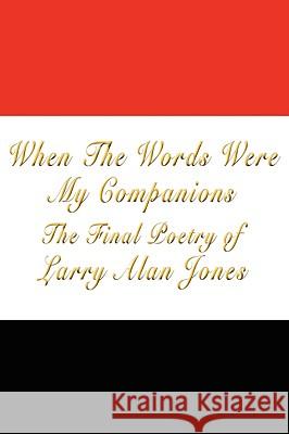 When the Words Were My Companions Larry Alan Jones 9781434395634 Authorhouse