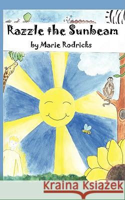 Razzle the Sunbeam Marie Rodricks 9781434396518 Authorhouse