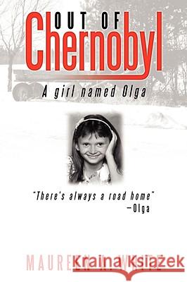 Out of Chernobyl: A Girl Named Olga White, Maureen A. 9781434396686 AUTHORHOUSE